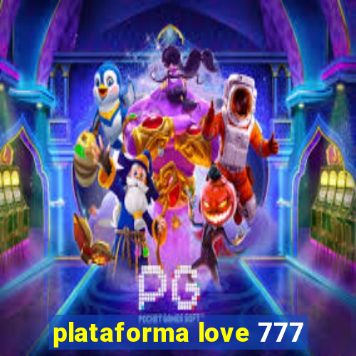 plataforma love 777